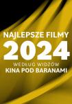 Najlepsze filmy 2024 roku ponownie w Kinie Pod Baranami