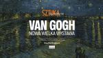 Sztuka na ekranie: Van Gogh. Nowa wielka wystawa