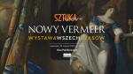 Sztuka na ekranie: Nowy Vermeer. Wystawa wszech czasw